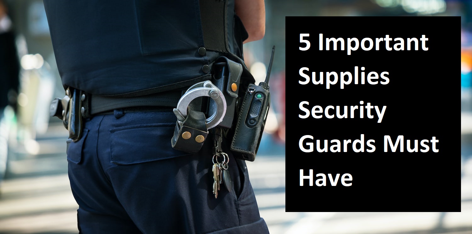5-Important-Supplies-Security-Guards-Must-Have